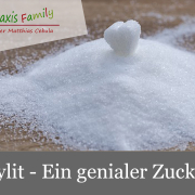 Xylit - Ein genialer Zucker